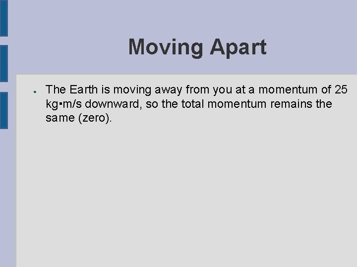 Moving Apart ● The Earth is moving away from you at a momentum of