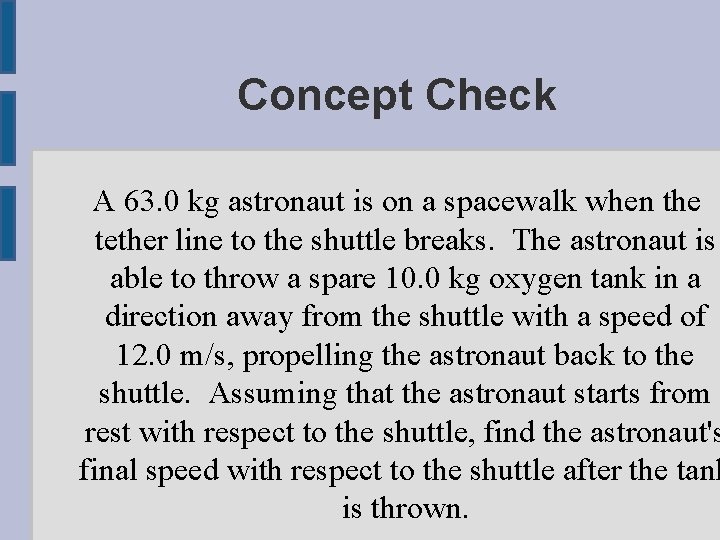 Concept Check A 63. 0 kg astronaut is on a spacewalk when the tether