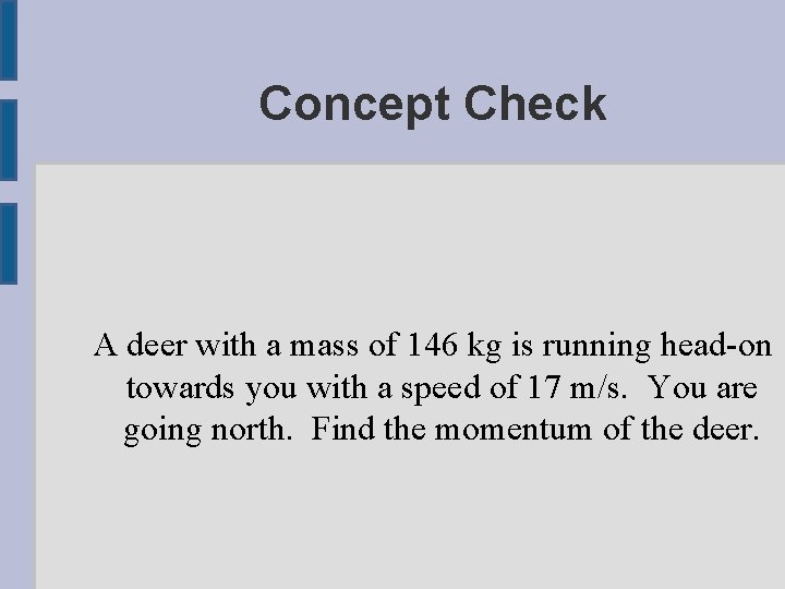 Concept Check A deer with a mass of 146 kg is running head-on towards