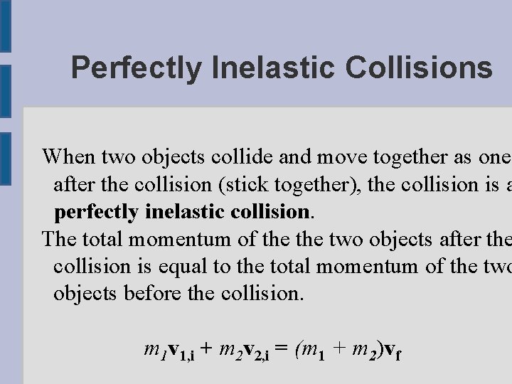 Perfectly Inelastic Collisions When two objects collide and move together as one after the