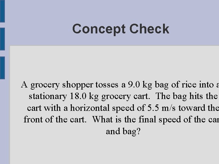Concept Check A grocery shopper tosses a 9. 0 kg bag of rice into