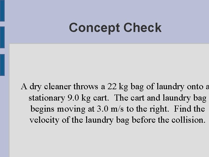 Concept Check A dry cleaner throws a 22 kg bag of laundry onto a