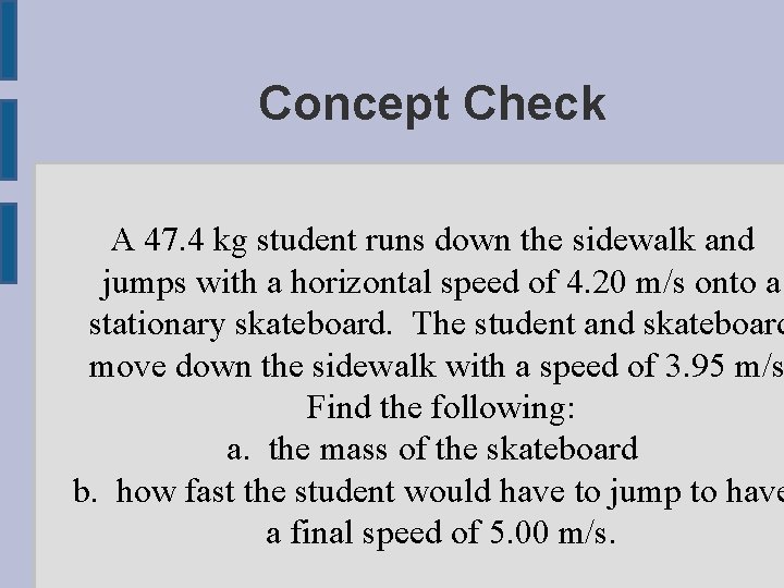 Concept Check A 47. 4 kg student runs down the sidewalk and jumps with