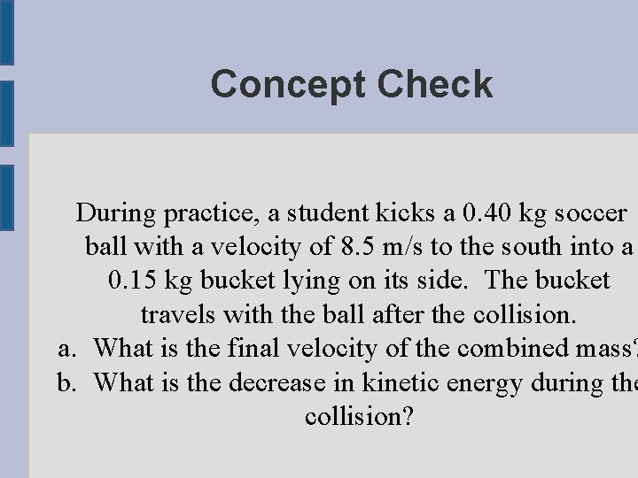 Concept Check During practice, a student kicks a 0. 40 kg soccer ball with
