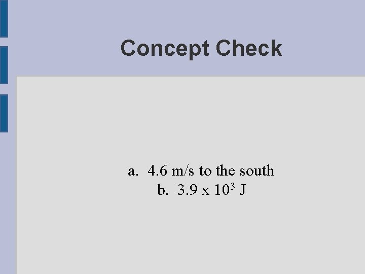 Concept Check a. 4. 6 m/s to the south b. 3. 9 x 103