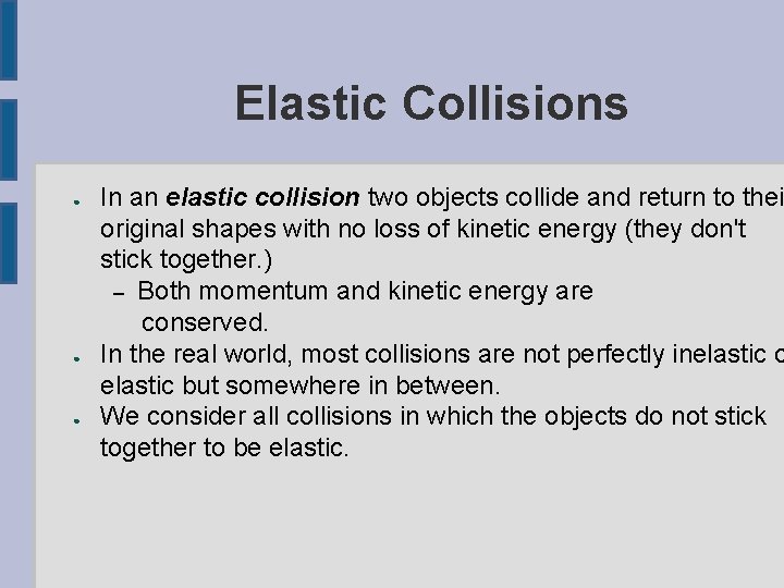 Elastic Collisions ● ● ● In an elastic collision two objects collide and return