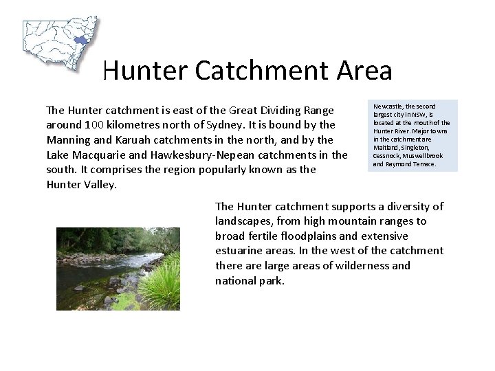Hunter Catchment Area The Hunter catchment is east of the Great Dividing Range around