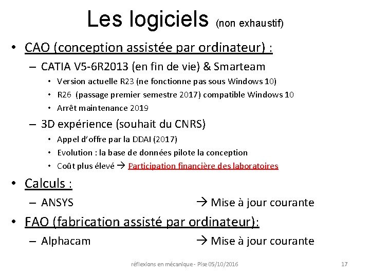 Les logiciels (non exhaustif) • CAO (conception assistée par ordinateur) : – CATIA V