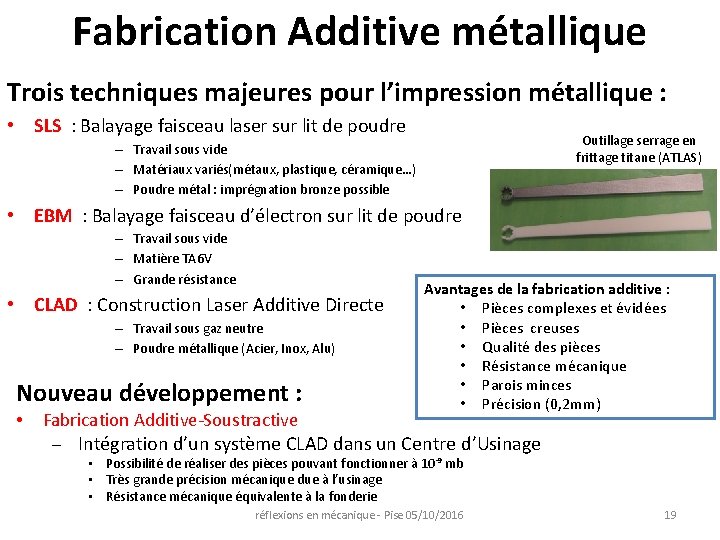 Fabrication Additive métallique Trois techniques majeures pour l’impression métallique : • SLS : Balayage