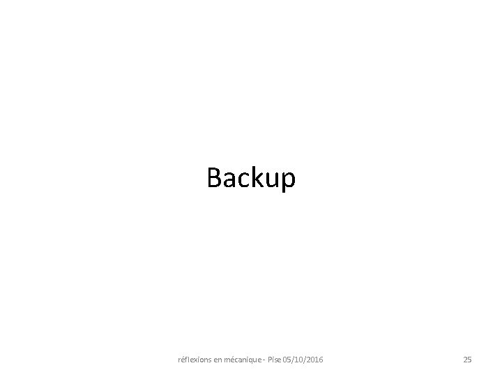 Backup réflexions en mécanique - Pise 05/10/2016 25 