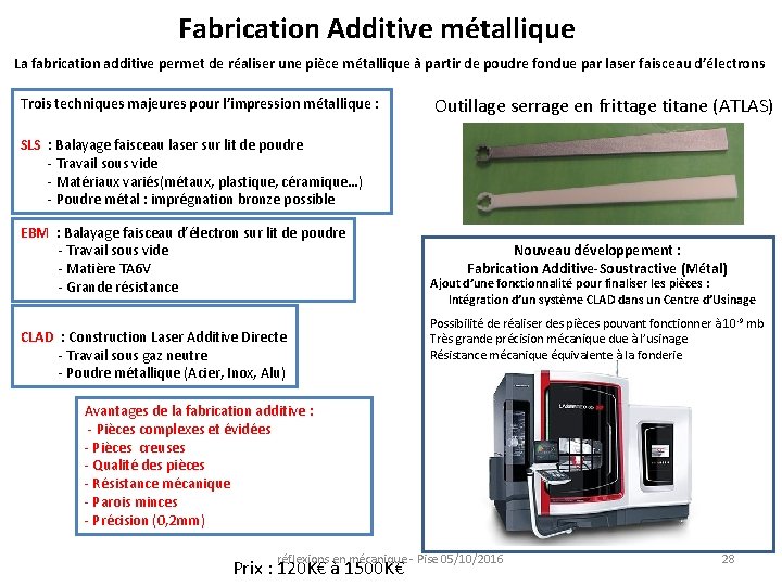Fabrication Additive métallique La fabrication additive permet de réaliser une pièce métallique à partir