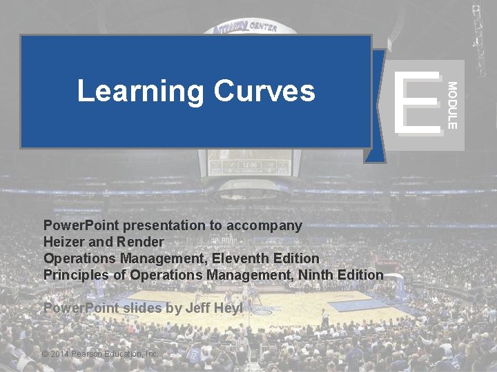 E MODULE Learning Curves Power. Point presentation to accompany Heizer and Render Operations Management,