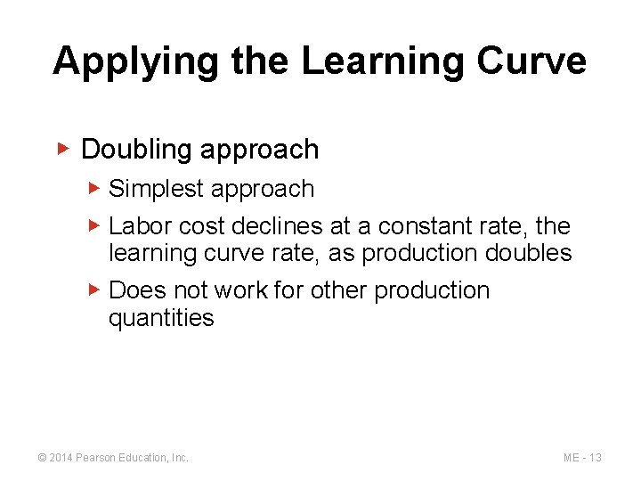 Applying the Learning Curve ▶ Doubling approach ▶ Simplest approach ▶ Labor cost declines