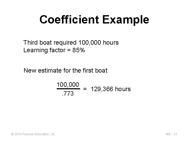 Coefficient Example Third boat required 100, 000 hours Learning factor = 85% New estimate