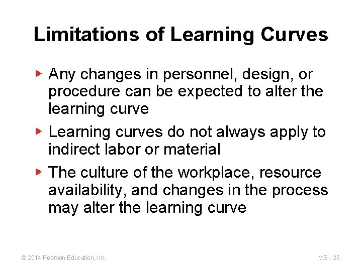 Limitations of Learning Curves ▶ Any changes in personnel, design, or procedure can be
