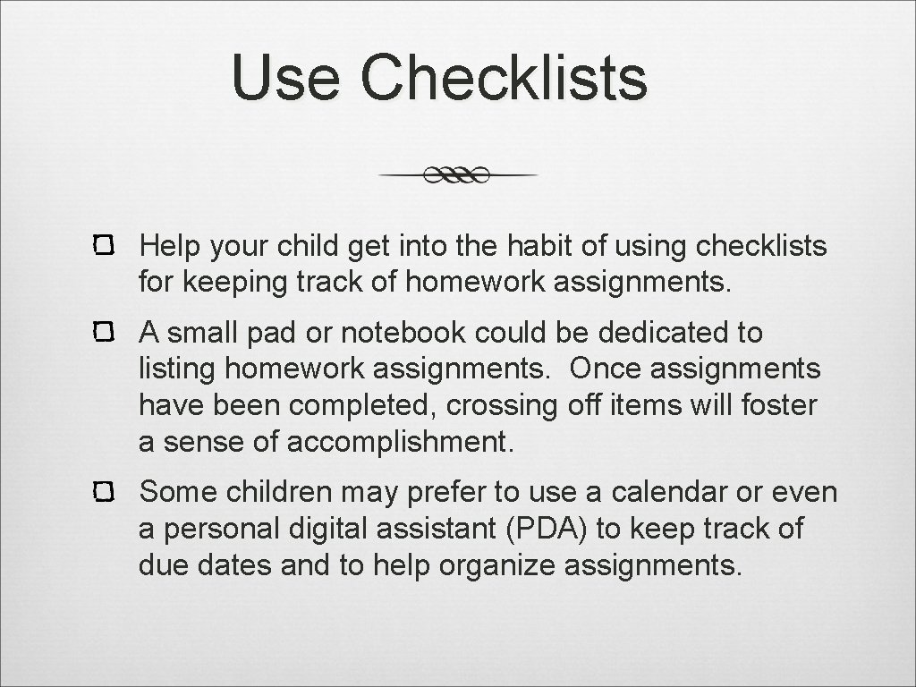 Use Checklists Help your child get into the habit of using checklists for keeping