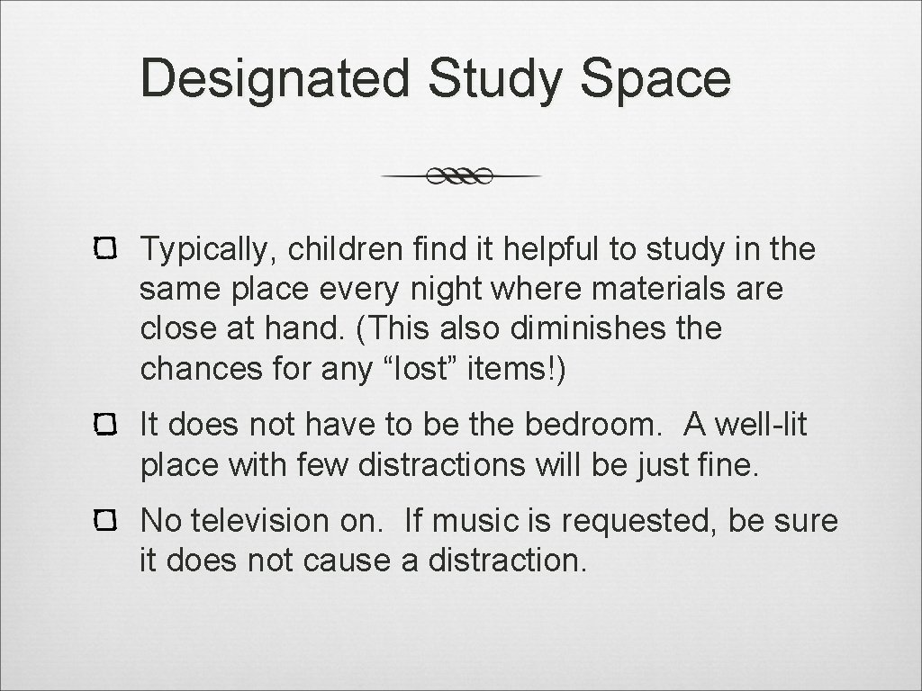 Designated Study Space Typically, children find it helpful to study in the same place