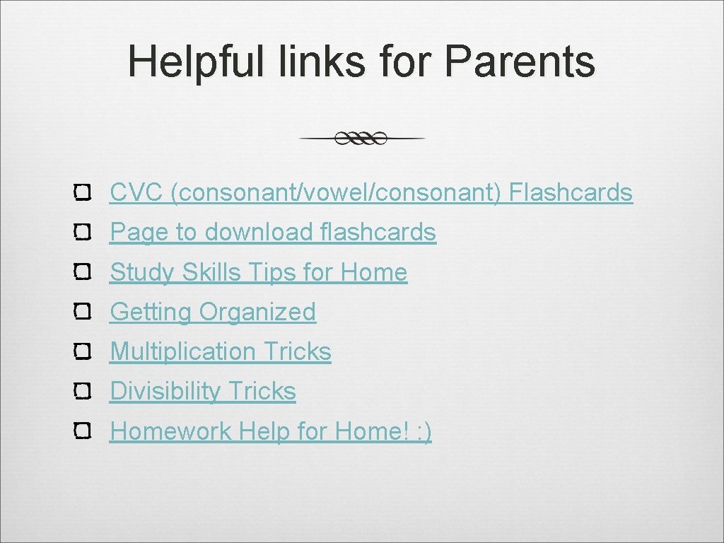 Helpful links for Parents CVC (consonant/vowel/consonant) Flashcards Page to download flashcards Study Skills Tips