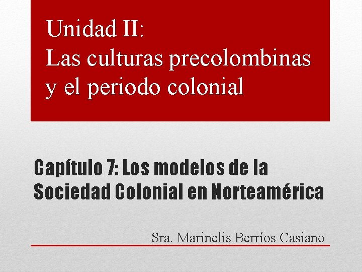 Unidad II: Las culturas precolombinas y el periodo colonial Capítulo 7: Los modelos de