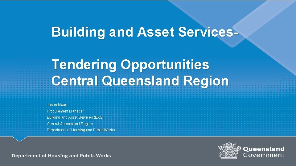 Building and Asset Services. Tendering Opportunities Central Queensland Region Jason Maas Procurement Manager Building