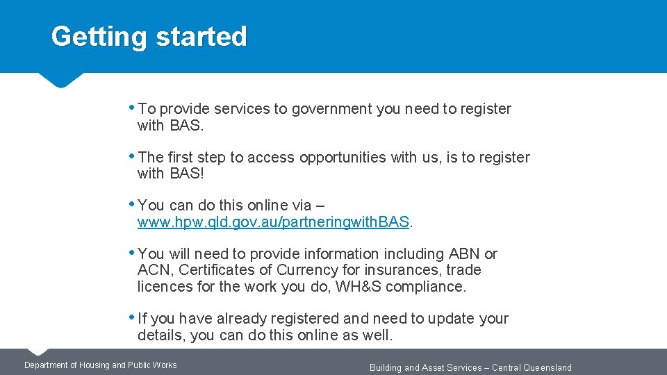 Getting started • To provide services to government you need to register with BAS.