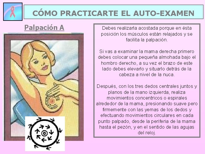 CÓMO PRACTICARTE EL AUTO-EXAMEN Palpación A Debes realizarla acostada porque en ésta posición los