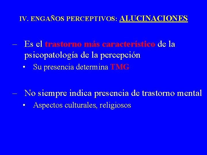 IV. ENGAÑOS PERCEPTIVOS: ALUCINACIONES – Es el trastorno más característico de la psicopatología de