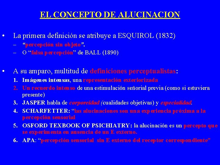 EL CONCEPTO DE ALUCINACION • La primera definición se atribuye a ESQUIROL (1832) –