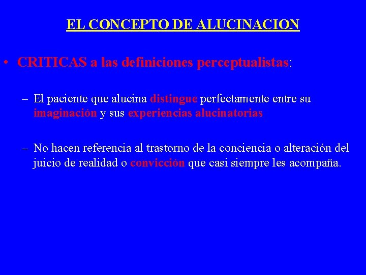 EL CONCEPTO DE ALUCINACION • CRITICAS a las definiciones perceptualistas: – El paciente que