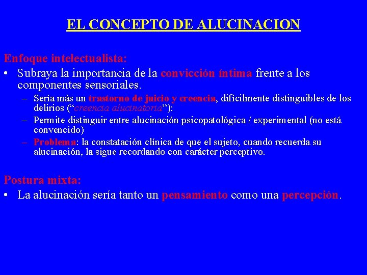 EL CONCEPTO DE ALUCINACION Enfoque intelectualista: • Subraya la importancia de la convicción íntima