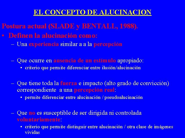 EL CONCEPTO DE ALUCINACION Postura actual (SLADE y BENTALL, 1988). • Definen la alucinación