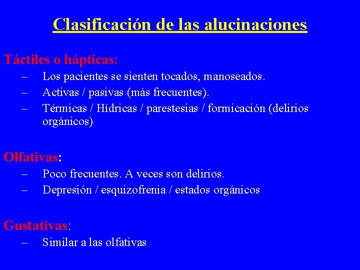 Clasificación de las alucinaciones Táctiles o hápticas: – – – Los pacientes se sienten