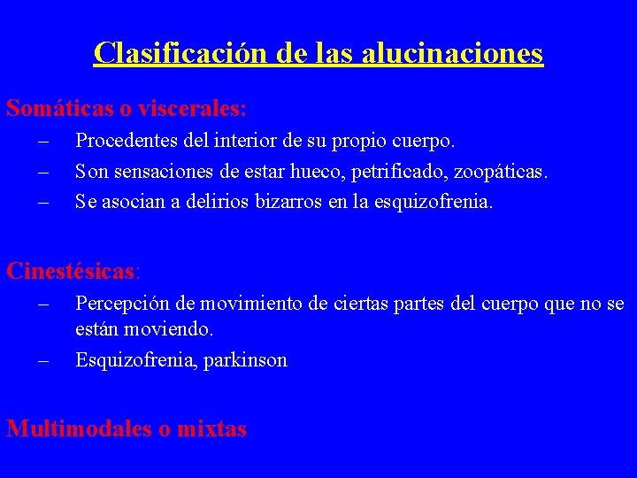 Clasificación de las alucinaciones Somáticas o viscerales: – – – Procedentes del interior de