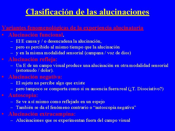 Clasificación de las alucinaciones Variantes fenomenológicas de la experiencia alucinatoria • Alucinación funcional. –