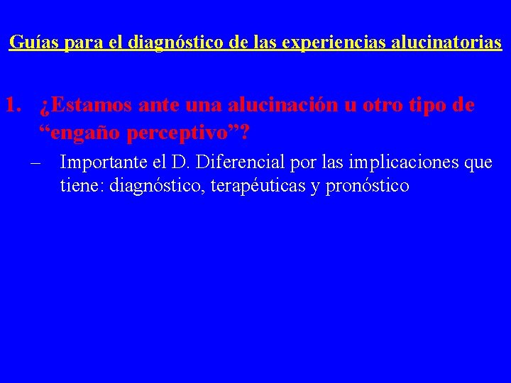 Guías para el diagnóstico de las experiencias alucinatorias 1. ¿Estamos ante una alucinación u