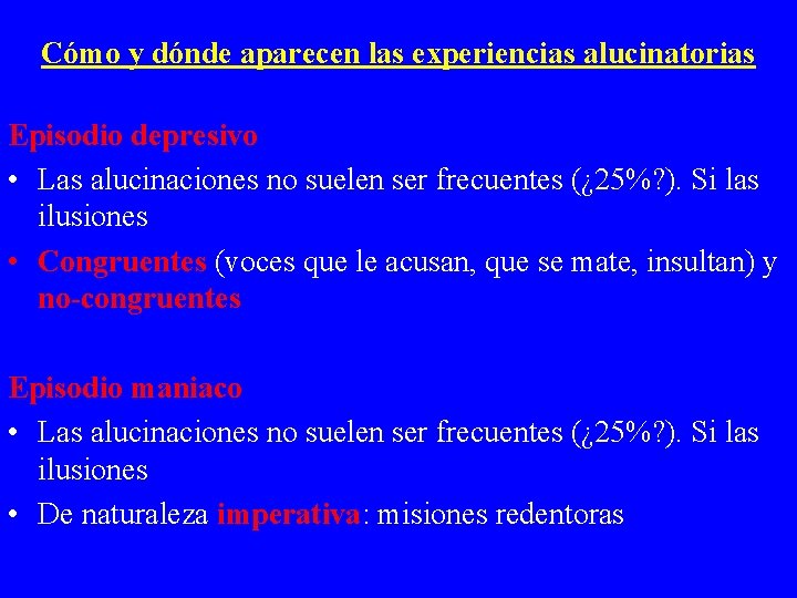 Cómo y dónde aparecen las experiencias alucinatorias Episodio depresivo • Las alucinaciones no suelen