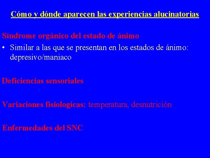 Cómo y dónde aparecen las experiencias alucinatorias Síndrome orgánico del estado de ánimo •