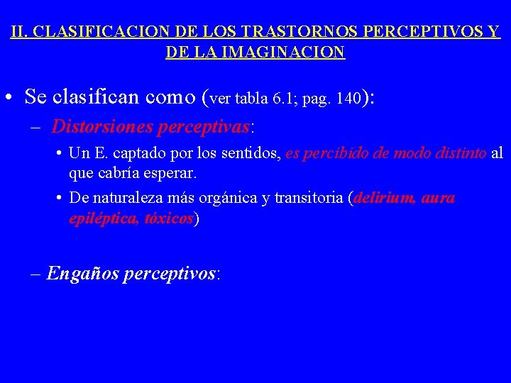 II. CLASIFICACION DE LOS TRASTORNOS PERCEPTIVOS Y DE LA IMAGINACION • Se clasifican como II. CLASIFICACION DE LOS TRASTORNOS PERCEPTIVOS Y DE LA IMAGINACION • Se clasifican como