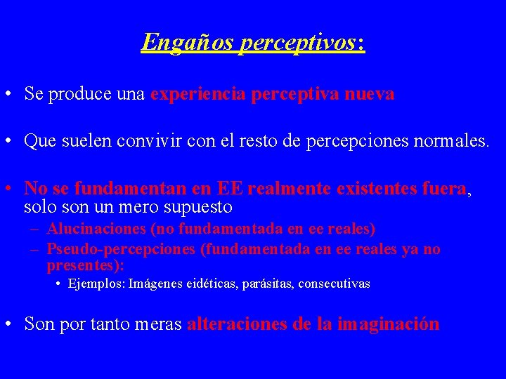 Engaños perceptivos: • Se produce una experiencia perceptiva nueva • Que suelen convivir con