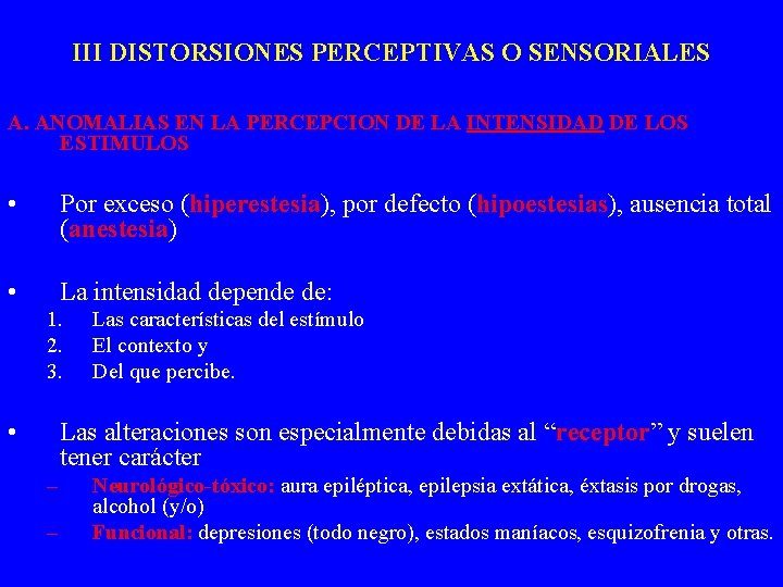 III DISTORSIONES PERCEPTIVAS O SENSORIALES A. ANOMALIAS EN LA PERCEPCION DE LA INTENSIDAD DE