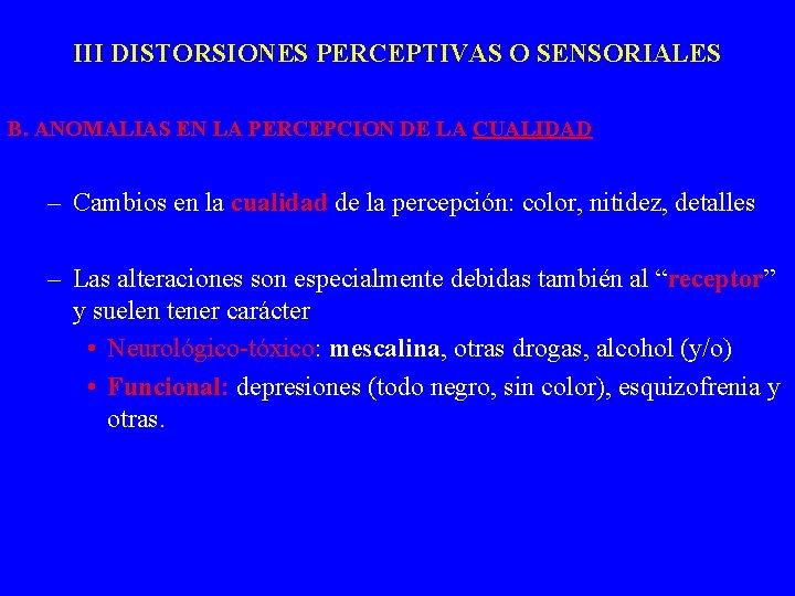 III DISTORSIONES PERCEPTIVAS O SENSORIALES B. ANOMALIAS EN LA PERCEPCION DE LA CUALIDAD –