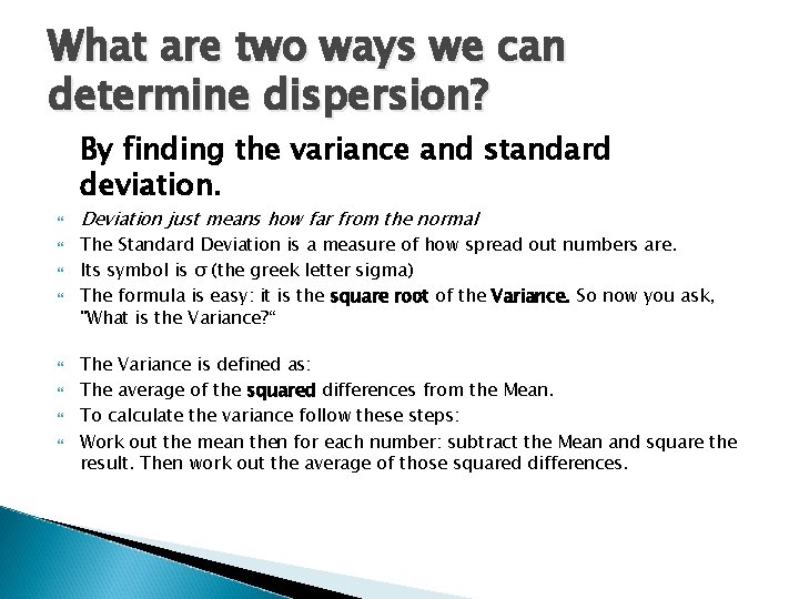 What are two ways we can determine dispersion? By finding the variance and standard