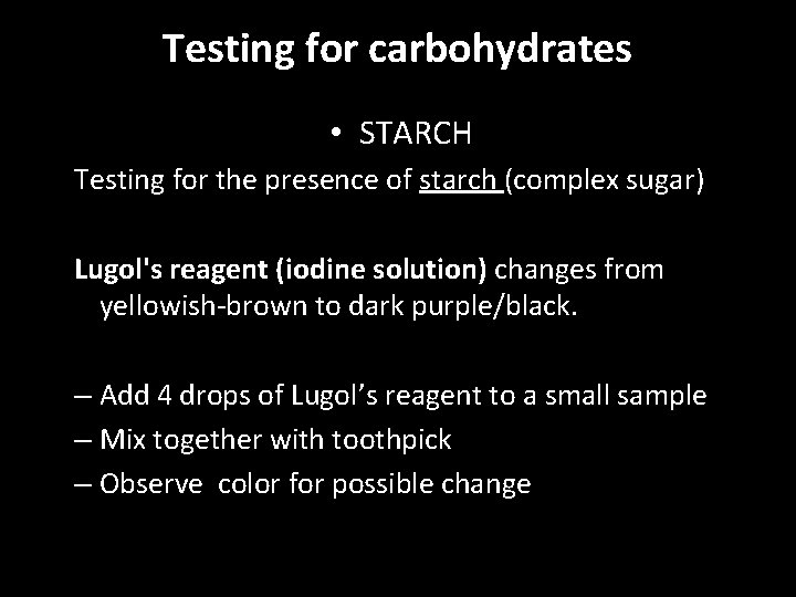 Testing for carbohydrates • STARCH Testing for the presence of starch (complex sugar) Lugol's Testing for carbohydrates • STARCH Testing for the presence of starch (complex sugar) Lugol's
