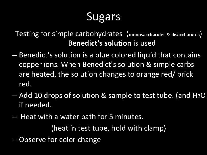 Sugars Testing for simple carbohydrates (monosaccharides & disaccharides) Benedict's solution is used – Benedict's Sugars Testing for simple carbohydrates (monosaccharides & disaccharides) Benedict's solution is used – Benedict's