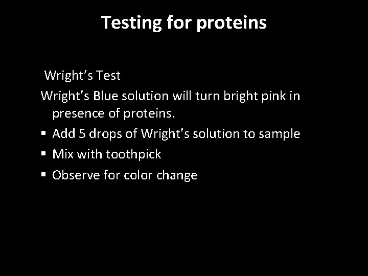 Testing for proteins Wright’s Test Wright’s Blue solution will turn bright pink in presence Testing for proteins Wright’s Test Wright’s Blue solution will turn bright pink in presence
