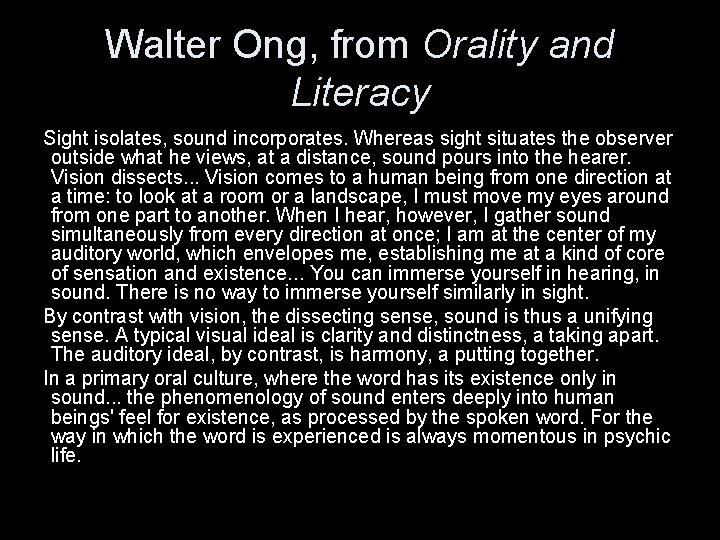 Walter Ong, from Orality and Literacy Sight isolates, sound incorporates. Whereas sight situates the