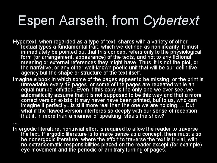 Espen Aarseth, from Cybertext Hypertext, when regarded as a type of text, shares with