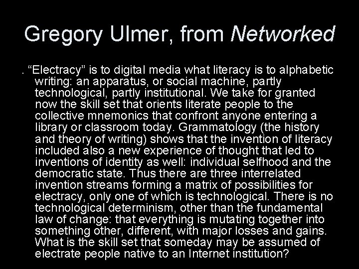 Gregory Ulmer, from Networked . “Electracy” is to digital media what literacy is to