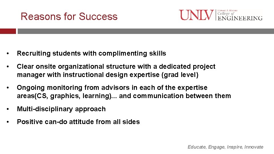 Reasons for Success • Recruiting students with complimenting skills • Clear onsite organizational structure