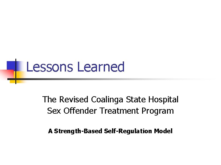 Lessons Learned The Revised Coalinga State Hospital Sex Offender Treatment Program A Strength-Based Self-Regulation